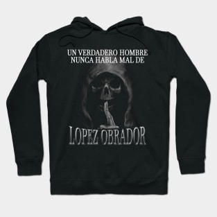 Un verdadero hombre nunca habla mal de Lopez Obrador Hoodie